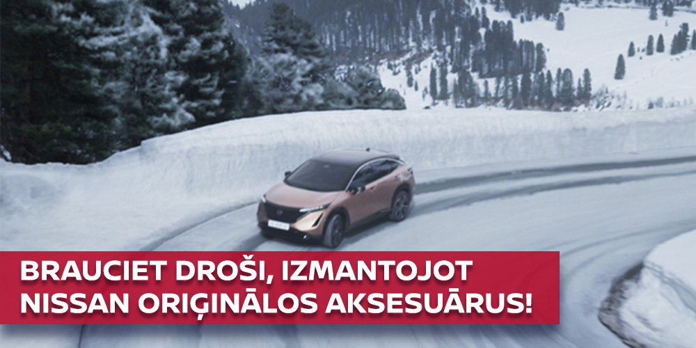 BRAUCIET DROŠI, IZMANTOJOT NISSAN ORIĢINĀLOS AKSESUĀRUS!